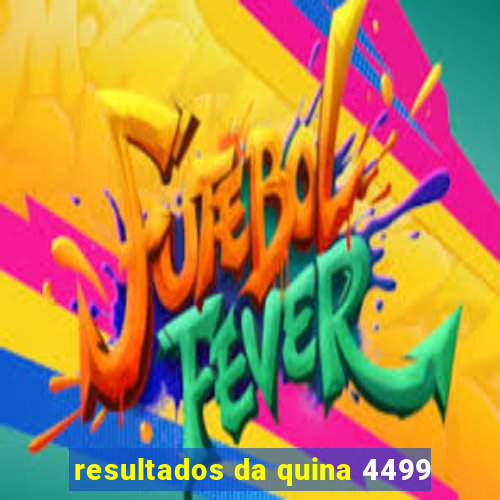 resultados da quina 4499