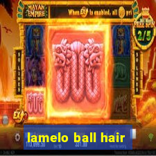 lamelo ball hair