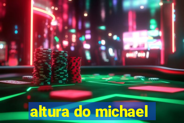 altura do michael