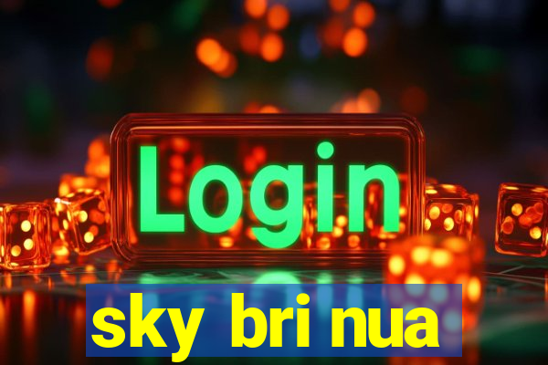 sky bri nua