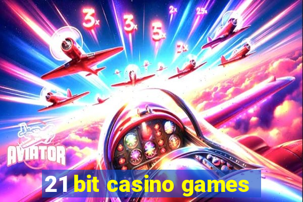 21 bit casino games