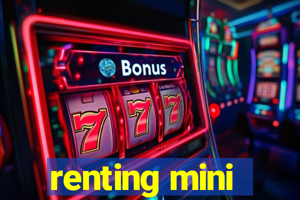 renting mini