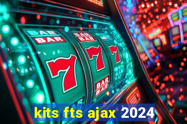 kits fts ajax 2024