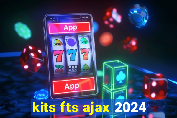 kits fts ajax 2024