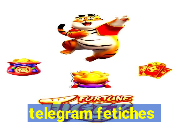 telegram fetiches