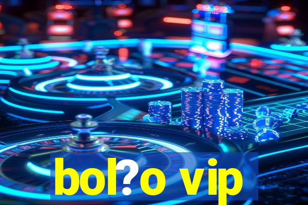 bol?o vip