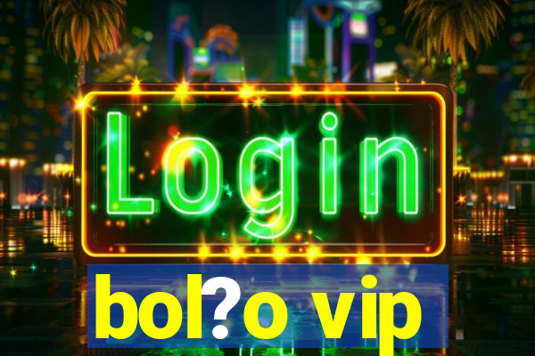 bol?o vip