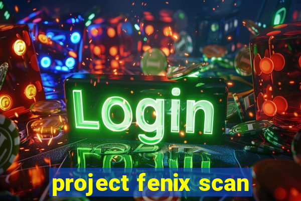 project fenix scan