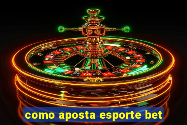 como aposta esporte bet