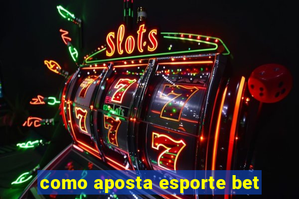 como aposta esporte bet