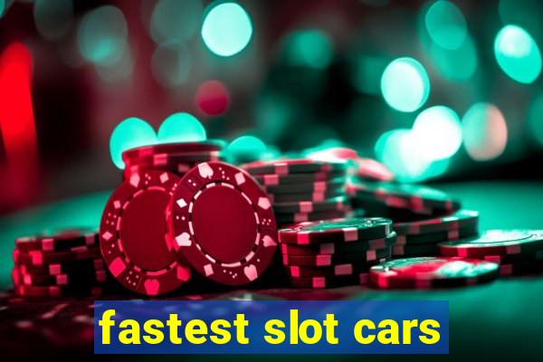 fastest slot cars