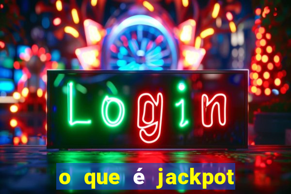 o que é jackpot no jogo