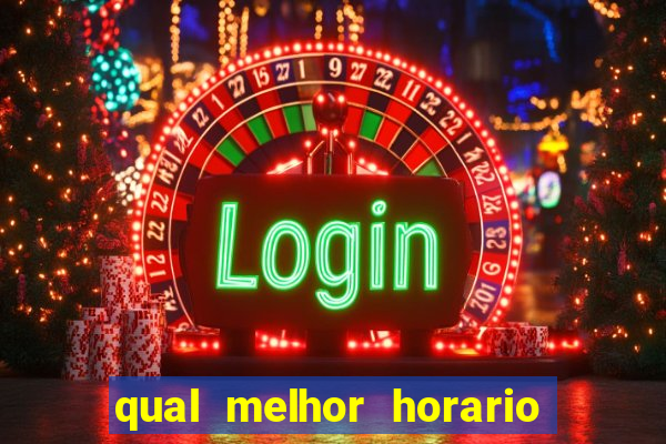 qual melhor horario para ganhar dinheiro no fortune tiger