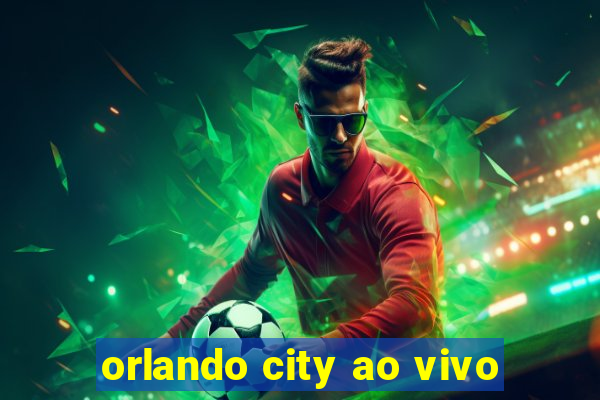 orlando city ao vivo