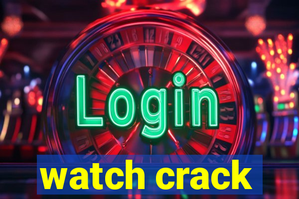 watch crack