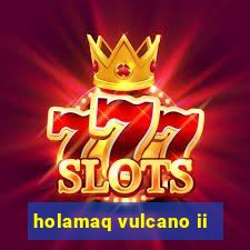 holamaq vulcano ii