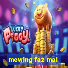 mewing faz mal