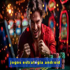 jogos estratégia android