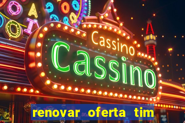 renovar oferta tim beta mensal