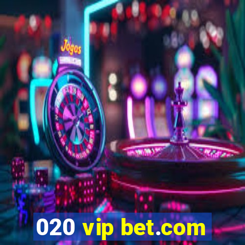 020 vip bet.com