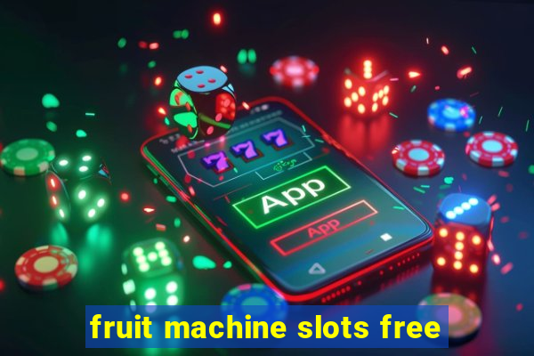 fruit machine slots free