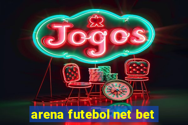 arena futebol net bet