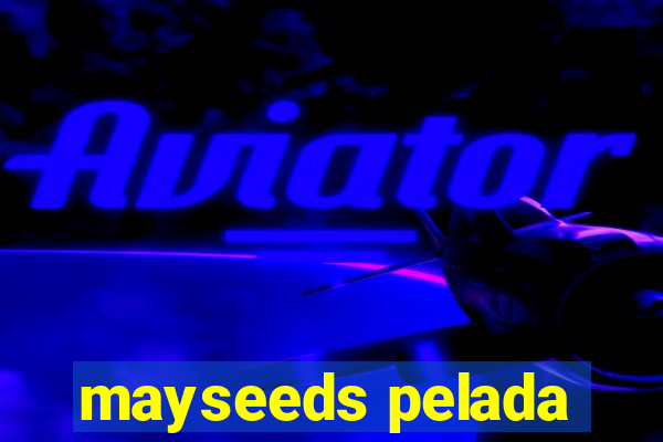 mayseeds pelada