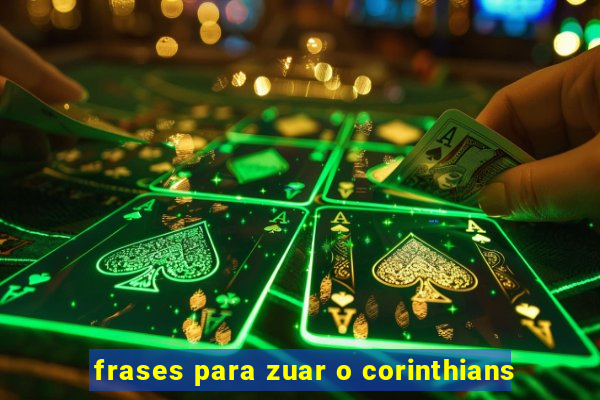 frases para zuar o corinthians