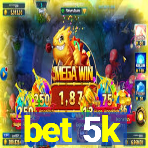 bet 5k