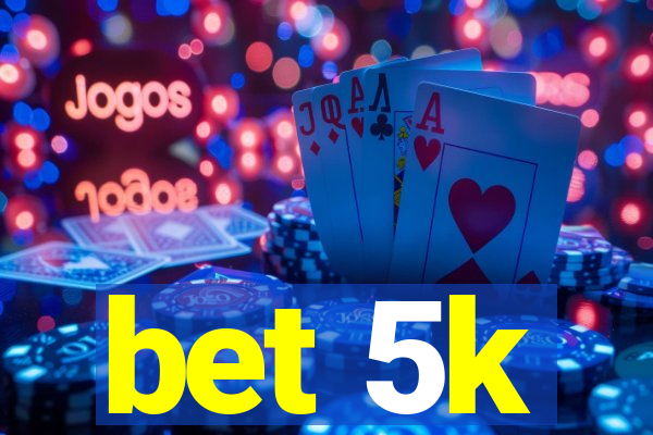 bet 5k