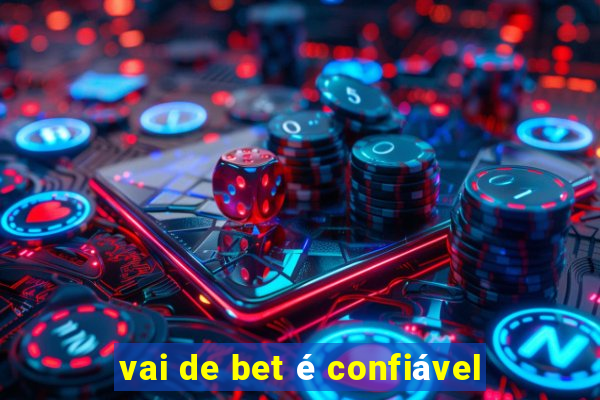 vai de bet é confiável