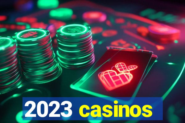 2023 casinos