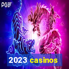 2023 casinos