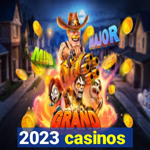 2023 casinos