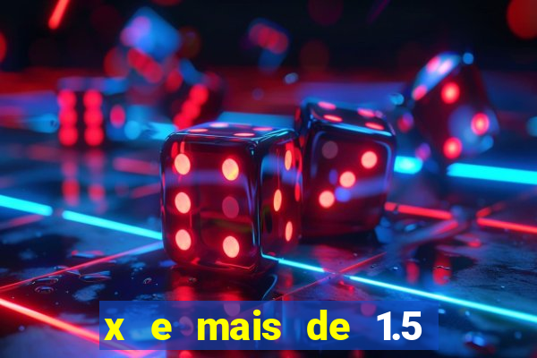 x e mais de 1.5 betano o que significa