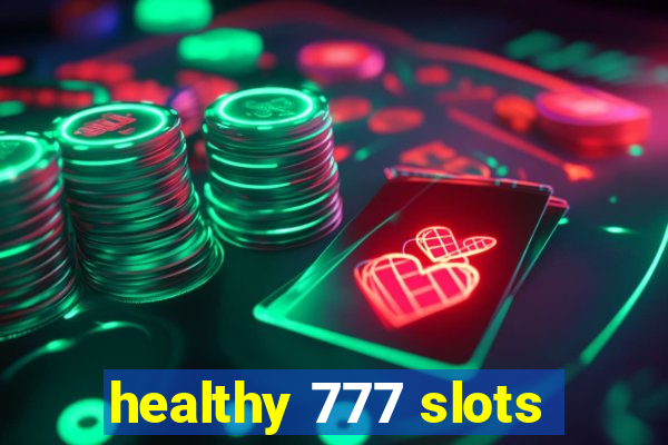 healthy 777 slots