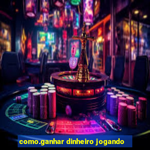 como.ganhar dinheiro jogando