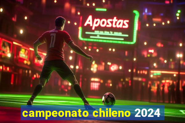 campeonato chileno 2024