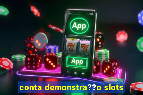 conta demonstra??o slots