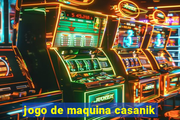 jogo de maquina casanik