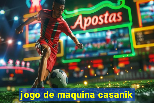 jogo de maquina casanik