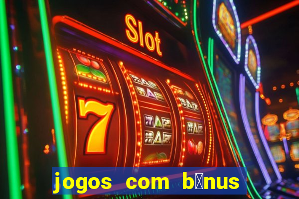 jogos com b么nus de cadastro