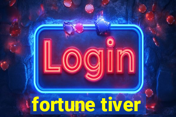 fortune tiver