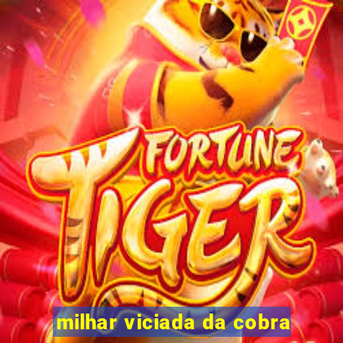 milhar viciada da cobra