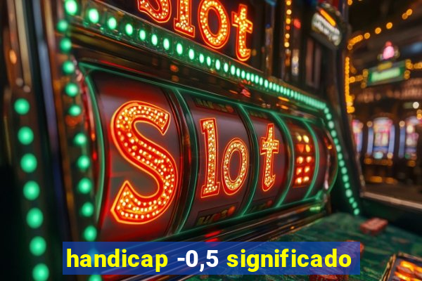 handicap -0,5 significado