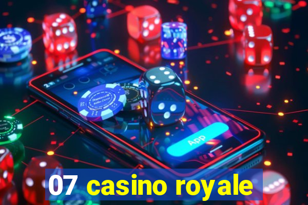 07 casino royale