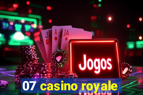 07 casino royale