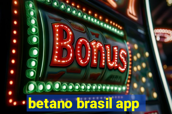 betano brasil app