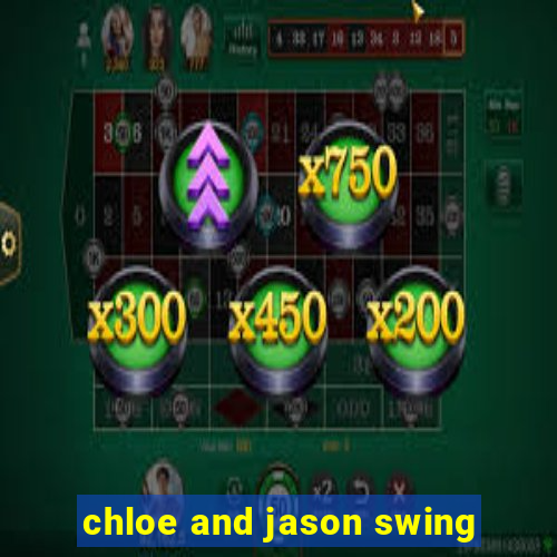 chloe and jason swing