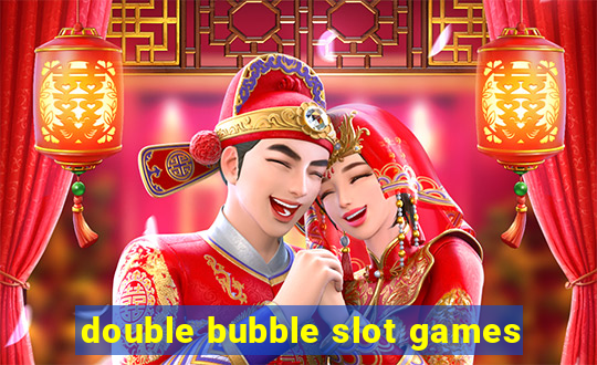 double bubble slot games